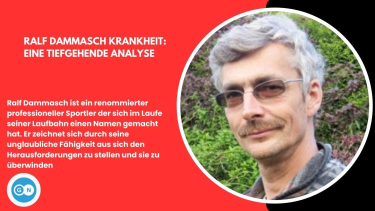 Ralf Dammasch Krankheit: Eine tiefere Analyse