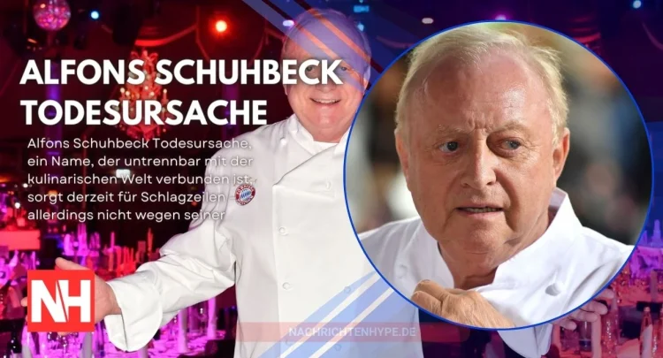 Alfons Schuhbeck Todesursache: Eine Untersuchung seines Lebens und Erbes